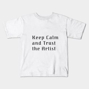 Keep calm and Trust the Artist Kids T-Shirt